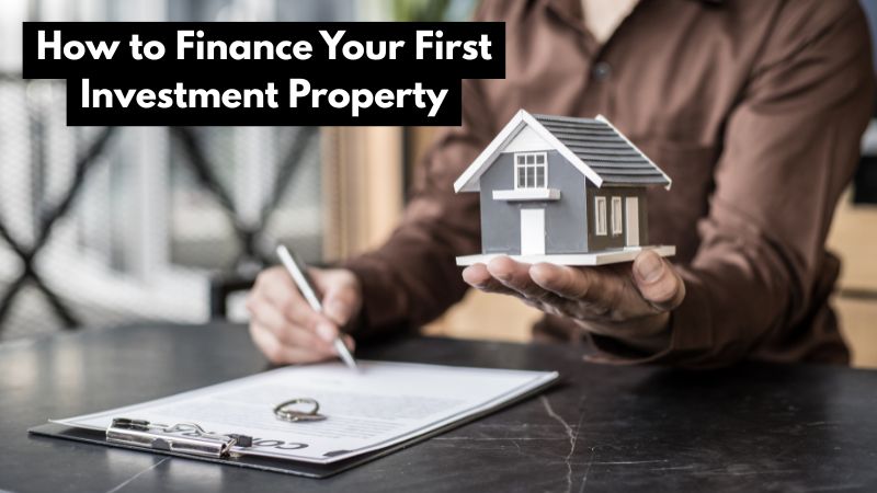 How to Finance Your First Investment Property